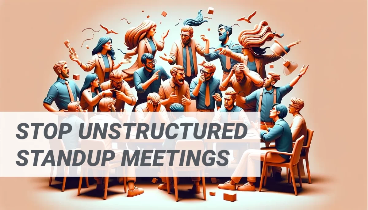 Stop unstructured standup meetings